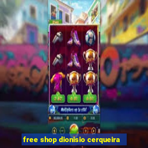 free shop dionisio cerqueira